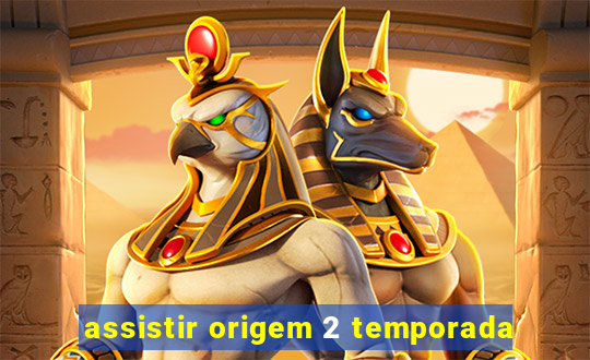 assistir origem 2 temporada